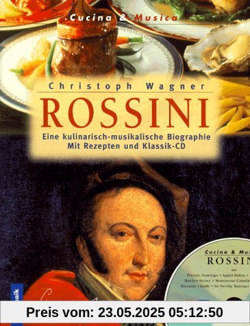 Rossini. Eine kulinarisch-musikalische Biographie (Inkl. Rezepten und Klassik-CD)