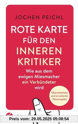 Rote Karte für den inneren Kritiker: Wie aus dem ewigen Miesmacher ein Verbündeter wird - Überarbeitete und erweiterte Neuausgabe Rote Karte für den inneren Kritiker: Wie aus dem ewigen Miesmacher ein Verbündeter wird - Überarbeitete und erweiterte Neuausgabe