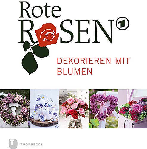 Rote Rosen - Dekorieren mit Blumen Rote Rosen - Dekorieren mit Blumen von Thorbecke