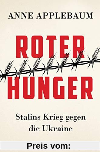 Roter Hunger: Stalins Krieg gegen die Ukraine - Mit zahlreichen Abbildungen