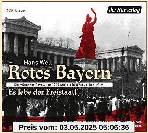 Rotes Bayern - Es lebe der Freistaat: Die Münchner Revolution 1918 und die Räterepubliken 1919. Ein Hörspiel von Hans Well und Sabeeka Gangjee-Well. Mit Musik und Liedern von den Wellbappn