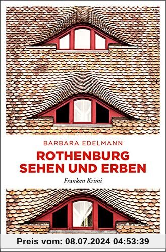 Rothenburg sehen und erben: Franken Krimi (Ermittlerduo Dodo Haug und Kurti Voggel)