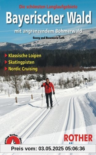 Rother Langlaufführer Bayerischer Wald mit angrenzendem Böhmerwald: Die schönsten Langlaufgebiete