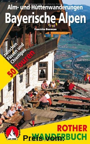 Rother Wanderbuch Alm- und Hüttenwanderungen Bayerische Alpen. 50 Touren zwischen Füssen und Chiemgau