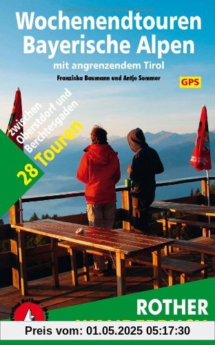 Rother Wanderbuch Wochenendtouren Bayerische Alpen mit angrenzendem Tirol. 28 Touren zwischen Oberstdorf und Berchtesgaden. Mit GPS-Tracks