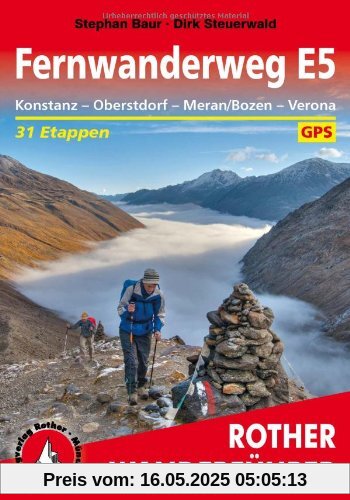 Rother Wanderführer Fernwanderweg E5. Konstanz - Oberstdorf - Meran/Bozen - Verona. 30 Etappen. Mit GPS-Daten: In 31 Etappen quer über die Alpen Rother Wanderführer Fernwanderweg E5. Konstanz - Oberstdorf - Meran/Bozen - Verona. 30 Etappen. Mit GPS-Daten: In 31 Etappen quer über die Alpen