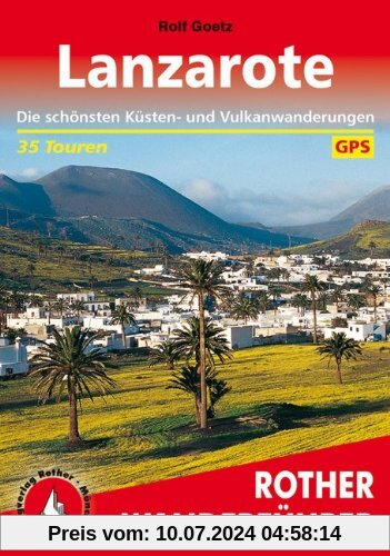 Rother Wanderführer Lanzarote. 35 Touren: Die schönsten Küsten- und Vulkanwanderungen. Mit GPS-Daten: Die schönsten Küsten- und Vulkanwanderungen. 35 ausgewählte Touren