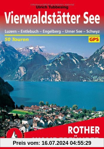 Rother Wanderführer Vierwaldstätter See. Luzern - Entlebuch - Engelberg - Urner See - Schwyz. 50 Touren. Mit GPS-Tracks: 50 ausgewählte Tal- und ... ... Sarner-, Zuger- und Ägerisee