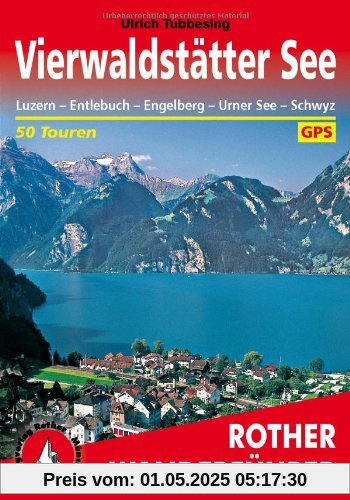 Rother Wanderführer Vierwaldstätter See. Luzern - Entlebuch - Engelberg - Urner See - Schwyz. 50 Touren. Mit GPS-Tracks: 50 ausgewählte Tal- und ... ... Sarner-, Zuger- und Ägerisee