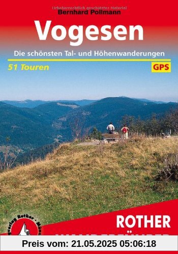 Rother Wanderführer Vogesen. Die schönsten Tal- und Höhenwanderungen. 51 Touren. Mit GPS-Daten.: Die schönsten Tal- und Höhenwanderungen. 51 Touren. Mit GPS-Daten Rother Wanderführer Vogesen. Die schönsten Tal- und Höhenwanderungen. 51 Touren. Mit GPS-Daten.: Die schönsten Tal- und Höhenwanderungen. 51 Touren. Mit GPS-Daten
