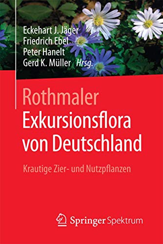 Rothmaler - Exkursionsflora von Deutschland: Krautige Zier- und Nutzpflanzen von Springer Spektrum