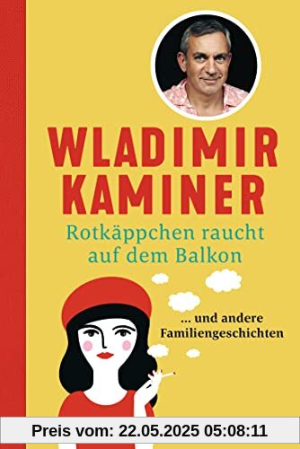 Rotkäppchen raucht auf dem Balkon: ... und andere Familiengeschichten