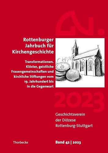 Rottenburger Jahrbuch für Kirchengeschichte 2023: Transformationen. Klöster, geistliche Frauengemeinschaften und kirchliche Stiftungen vom 19. Jahrhundert bis in die Gegenwart Rottenburger Jahrbuch für Kirchengeschichte 2023: Transformationen. Klöster, geistliche Frauengemeinschaften und kirchliche Stiftungen vom 19. Jahrhundert bis in die Gegenwart von Jan Thorbecke Verlag