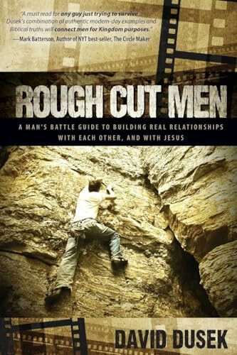 Rough Cut Men: A Man’s Battle Guide to Building Real Relationships with Each Other, and with J... Rough Cut Men: A Man’s Battle Guide to Building Real Relationships with Each Other, and with J...