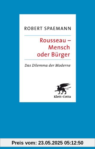 Rousseau - Mensch oder Bürger: Das Dilemma der Moderne