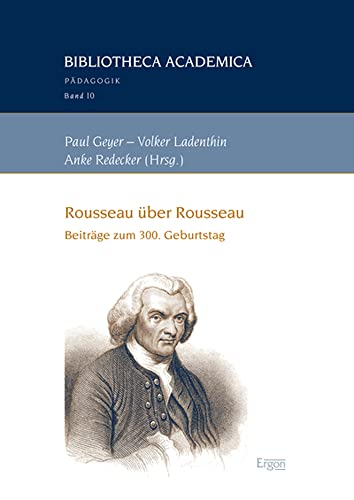 Rousseau über Rousseau: Beiträge zum 300. Geburtstag (Bibliotheca Academica – Pädagogik)