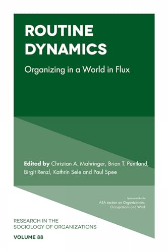 Routine Dynamics: Organizing in a World in Flux (Research in the Sociology of Organizations, 88)