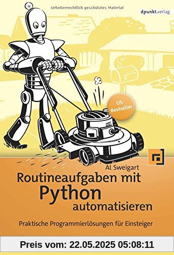 Routineaufgaben mit Python automatisieren: Praktische Programmierlösungen für Einsteiger Routineaufgaben mit Python automatisieren: Praktische Programmierlösungen für Einsteiger