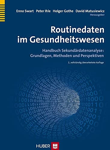 Routinedaten im Gesundheitswesen: Handbuch Sekundärdatenanalyse: Grundlagen, Methoden und Perspektiven Routinedaten im Gesundheitswesen: Handbuch Sekundärdatenanalyse: Grundlagen, Methoden und Perspektiven