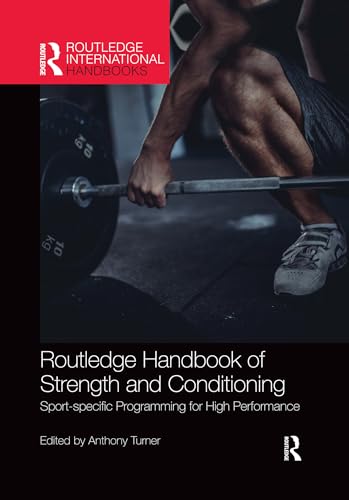 Routledge Handbook of Strength and Conditioning: Sport-specific Programming for High Performance (Routledge International Handbooks)
