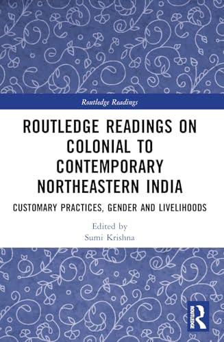Routledge Readings on Colonial to Contemporary Northeastern India: Customary Practices, Gender and Livelihoods von Routledge India