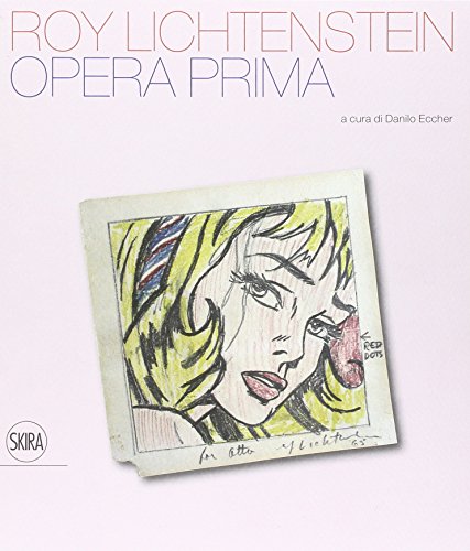 Roy Lichtenstein. Opera prima. Ediz. illustrata (Arte moderna. Cataloghi) von Skira