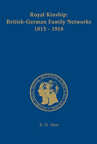 Royal Kinship. Anglo-German Family Networks 1815-1918 (Prinz-Albert-Forschungen, 4)