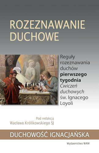 Rozeznawanie duchowe: Reguły rozeznawania duchów pierwszego tygodnia Ćwiczeń duchowych św. Ignacego Loyoli von WAM