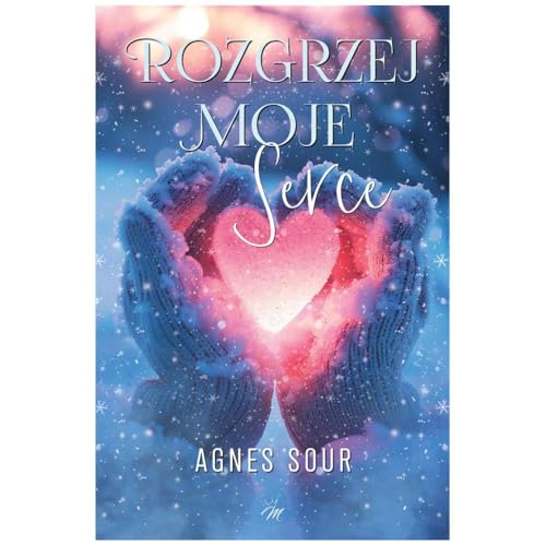 Rozgrzej moje serce von Moje Wydawnictwo