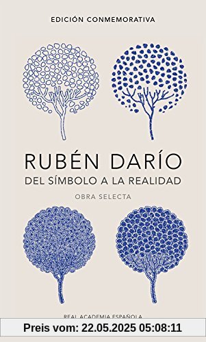 Rubén Darío, del símbolo a la realidad. Obra selecta /  Rubén Darío, From the Symbol To Reality. Selected Works (R.A.E., Band 701039)