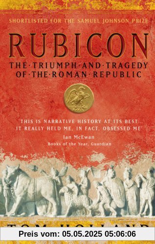 Rubicon: The Triumph and Tragedy of the Roman Republic