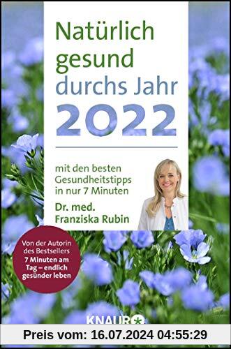 Rubin, Natürlich gesund durchs Jahr 2022: Natürlich gesund durchs Jahr 2022 mit den besten Gesundheitstipps in nur 7 Minuten von Dr. Franziska Rubin: ... & Jahresübersichten 2022/2023, m. Leseband
