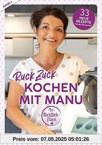 RuckZuck Kochen mit Manu | Band 1: 33 neue Rezepte für den Thermomix®