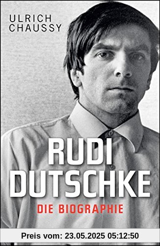 Rudi Dutschke. Die Biographie