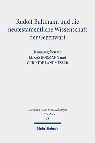 Rudolf Bultmann und die neutestamentliche Wissenschaft der Gegenwart (Hermeneutische Untersuchungen zur Theologie, Band 88)