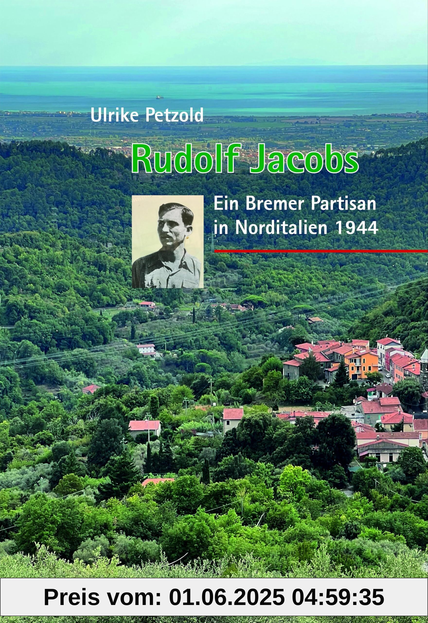 Rudolf Jacobs: Ein Bremer Partisan in Norditalien 1944