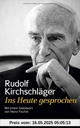 Rudolf Kirchschläger. Ins Heute gesprochen