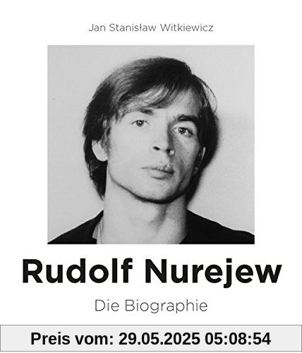 Rudolf Nurejew: Die Biographie