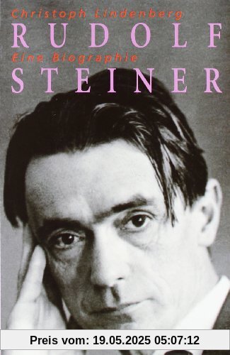 Rudolf Steiner - Eine Biographie: 1861-1925