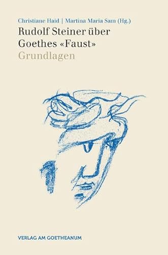 Rudolf Steiner über Goethes "Faust": Grundlagen, Band 1