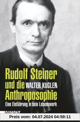 Rudolf Steiner und die Anthroposophie: Eine Einführung in sein Lebenswerk