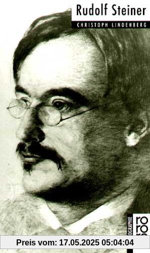 Rudolf Steiner. Mit Selbstzeugnissen und Bilddokumenten Rudolf Steiner. Mit Selbstzeugnissen und Bilddokumenten
