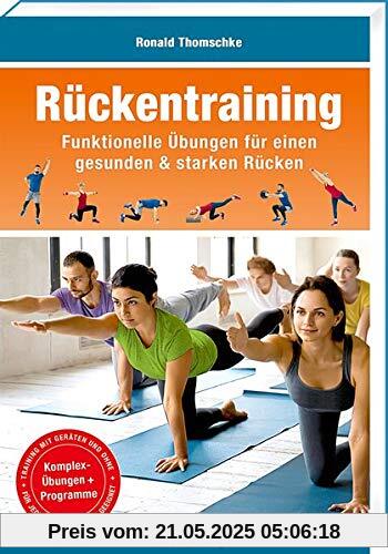 Rückentraining: Funktionelle Übungen für einen gesunden & starken Rücken (Trainingsreihe von Ronald Thomschke)