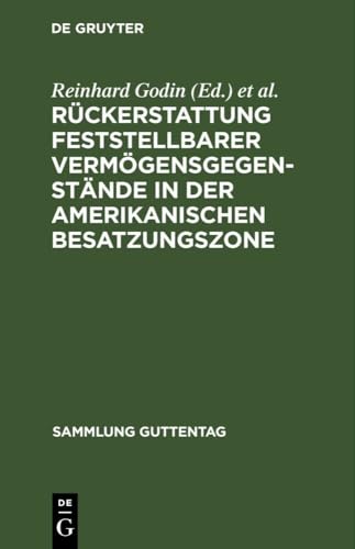 Rückerstattung feststellbarer Vermögensgegenstände in der amerikanischen Besatzungszone: Militärregierungsgesetz Nr. 59 vom 10. November 1947 mit ... (Sammlung Guttentag, 232, Band 232) von De Gruyter