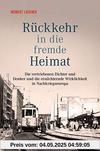 Rückkehr in die fremde Heimat: Die vertriebenen Dichter und Denker und die ernüchternde Wirklichkeit in Nachkriegseuropa