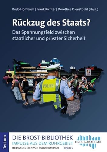 Rückzug des Staats?: Das Spannungsfeld zwischen staatlicher und privater Sicherheit (Die Brost-Bibliothek. Impulse aus dem Ruhrgebiet) von Kubitza Heinz Werner Tectum Verlag
