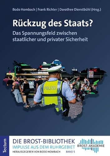 Rückzug des Staats?: Das Spannungsfeld zwischen staatlicher und privater Sicherheit (Die Brost-Bibliothek. Impulse aus dem Ruhrgebiet)