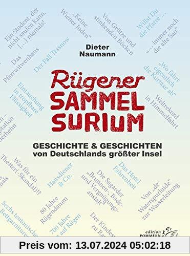Rügener Sammelsurium: Geschichte und Geschichten von Deutschlands größter Insel