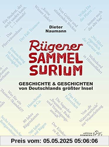 Rügener Sammelsurium: Geschichte und Geschichten von Deutschlands größter Insel Rügener Sammelsurium: Geschichte und Geschichten von Deutschlands größter Insel