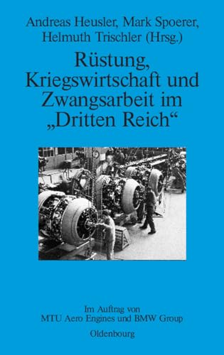 Rüstung, Kriegswirtschaft und Zwangsarbeit im "Dritten Reich": Im Auftrag von MTU Aero Engines und BMW Group (Perspektiven, 3, Band 3)